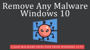 Read more about the article Safeguarding Your System: A Comprehensive Guide to Removing Malware from Windows 10