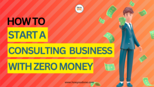 Read more about the article How to Start a Consulting Business with Zero Money