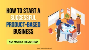 Read more about the article How to Start a Product-Based Business Without Money