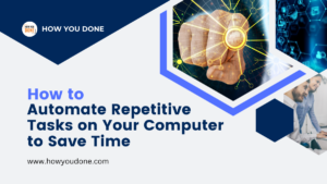 Read more about the article How to Automate Repetitive Tasks on Your Computer to Save Time