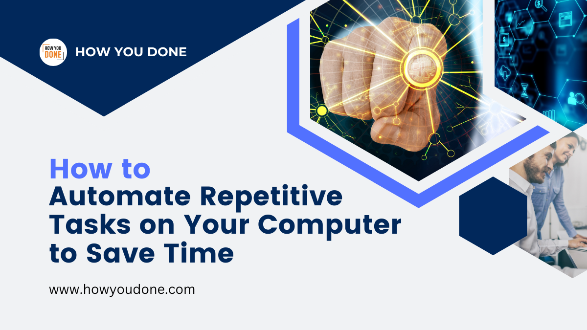 You are currently viewing How to Automate Repetitive Tasks on Your Computer to Save Time